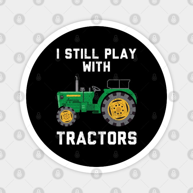 I Still Play With Tractors Magnet by Live.Good